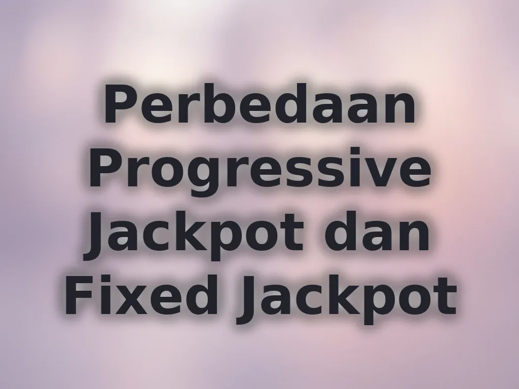 Perbedaan Progressive Jackpot dan Fixed Jackpot