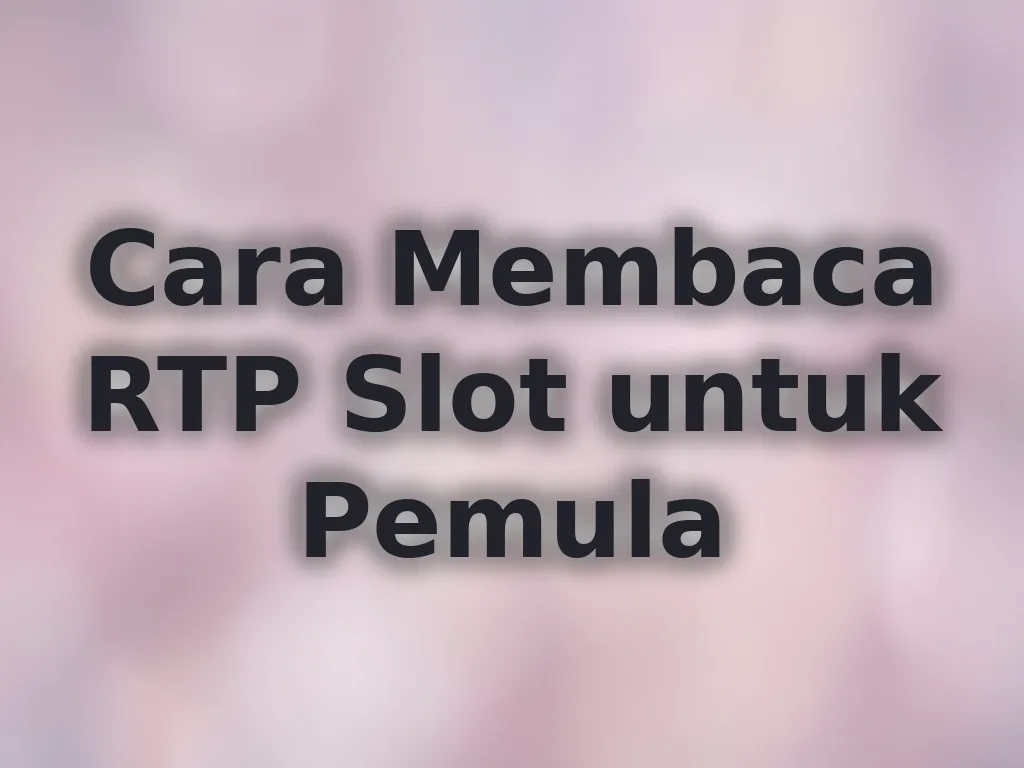 Cara Membaca RTP Slot untuk Pemula
